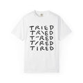 Tried, Tried, Tired, Tee
