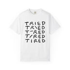 Tried, Tried, Tired, Tee