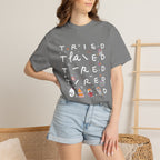 Tried, Tried, Tired Tee