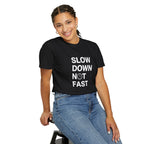 Slow Down, Not Fast tee