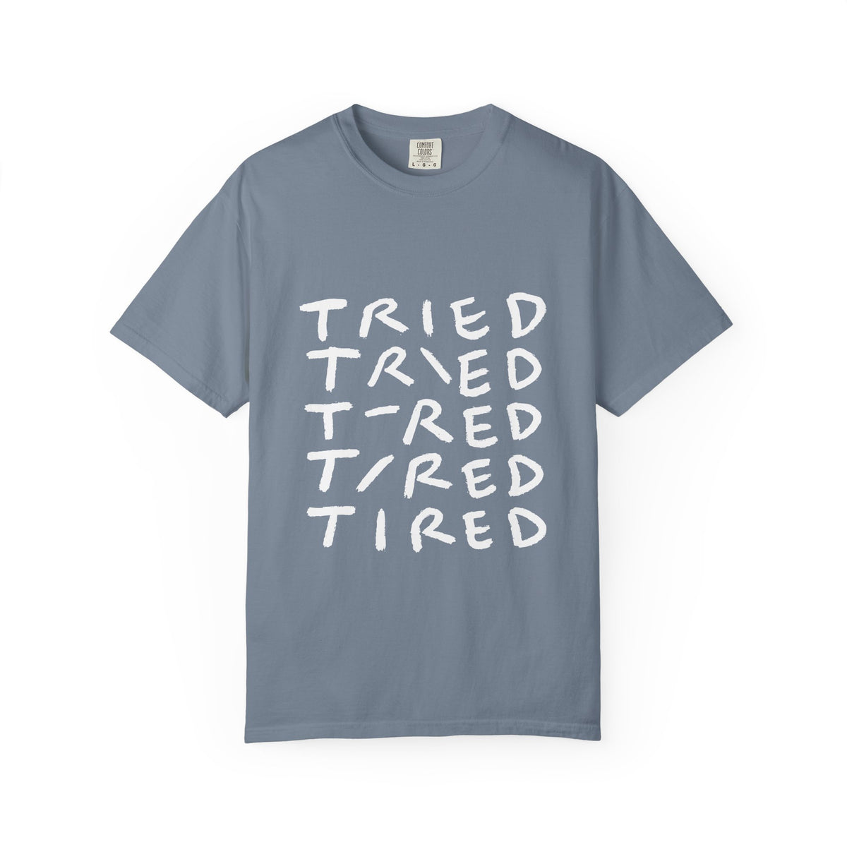 Tried, Tried, Tired, Tee