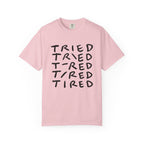 Tried, Tried, Tired, Tee