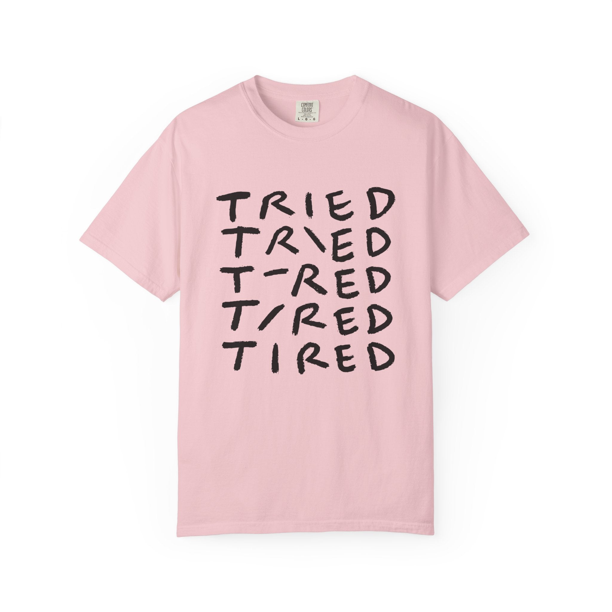Tried, Tried, Tired, Tee