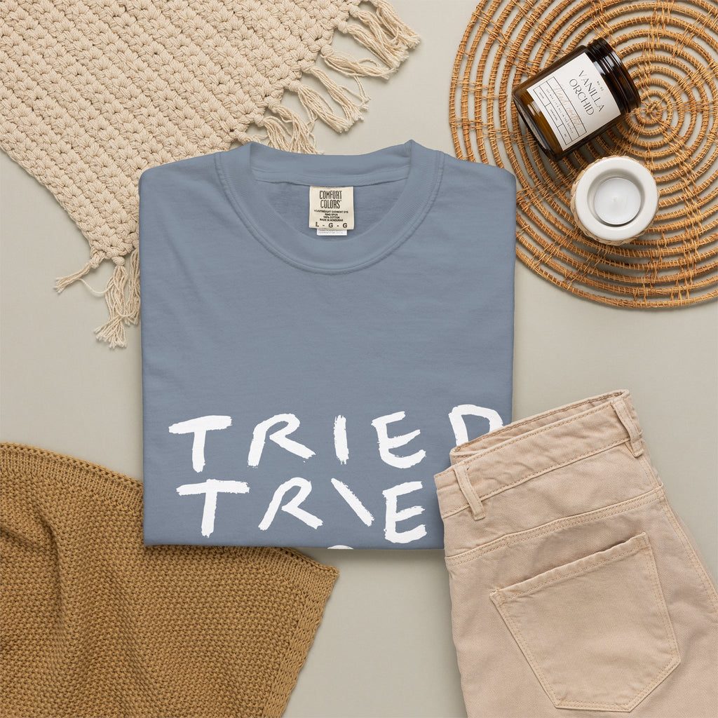 Tried, Tried, Tired, Tee