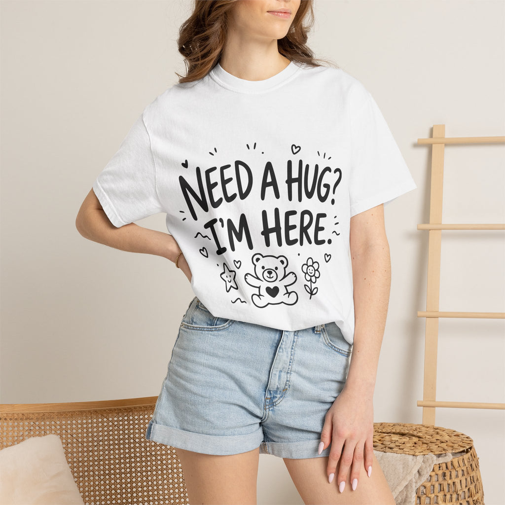 Need a Hug? I'm Here tee