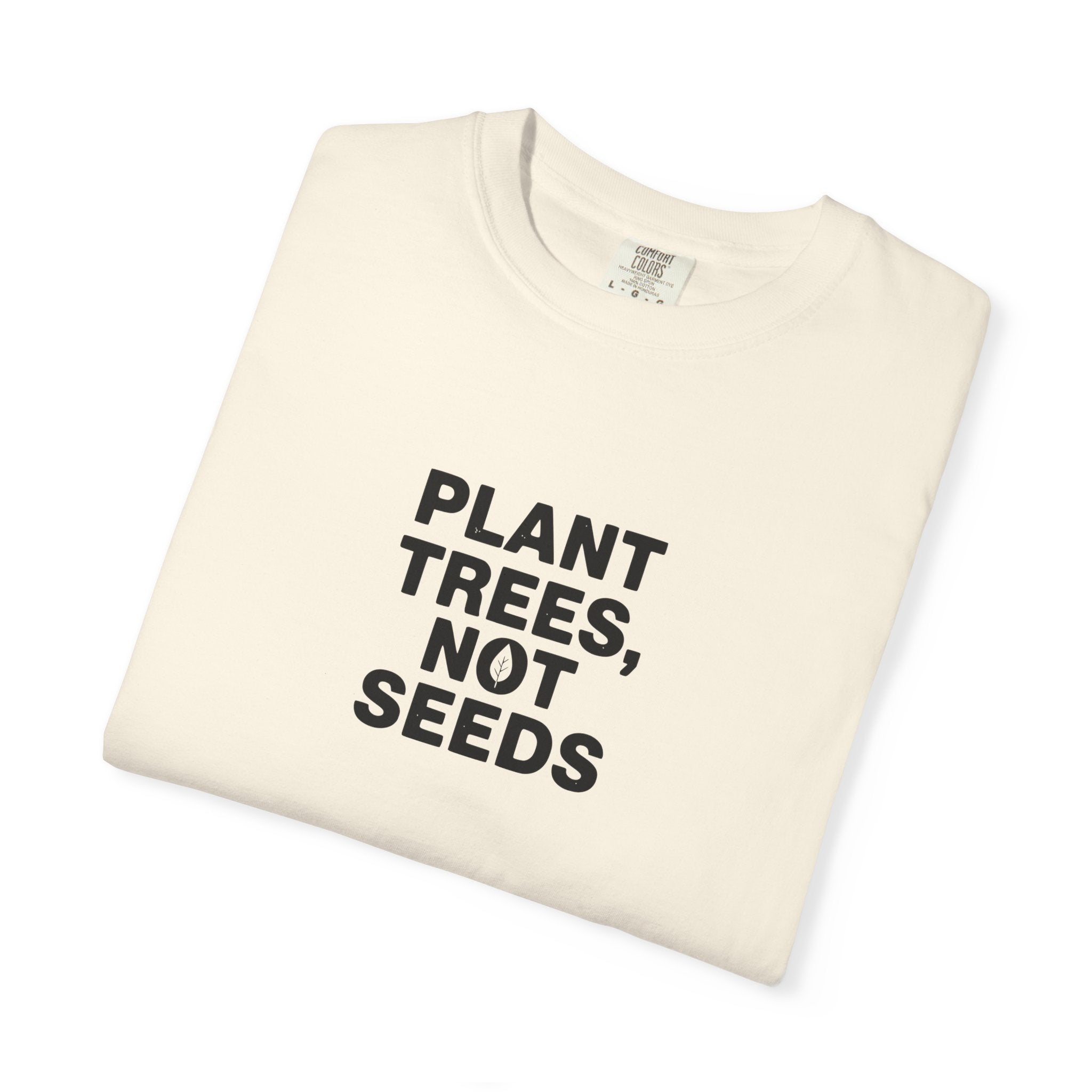 Plant Trees, Not Seeds tee