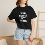 Drink Coffee, not Tears tee