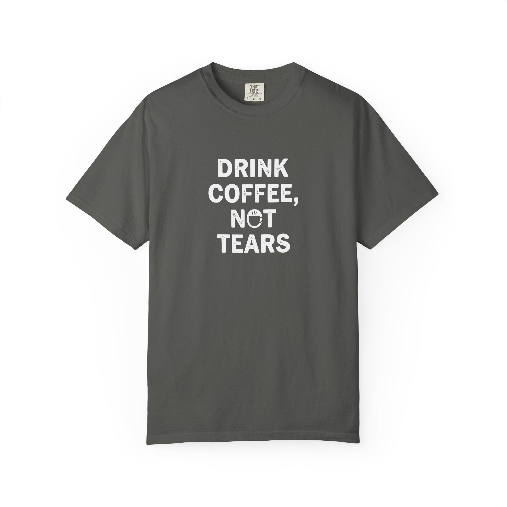 Drink Coffee, not Tears tee