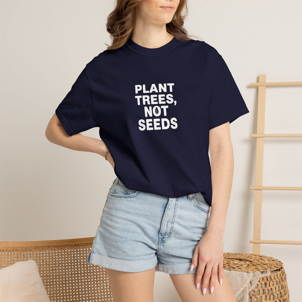 Plant Trees, Not Seeds tee
