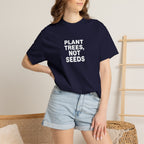 Plant Trees, Not Seeds tee
