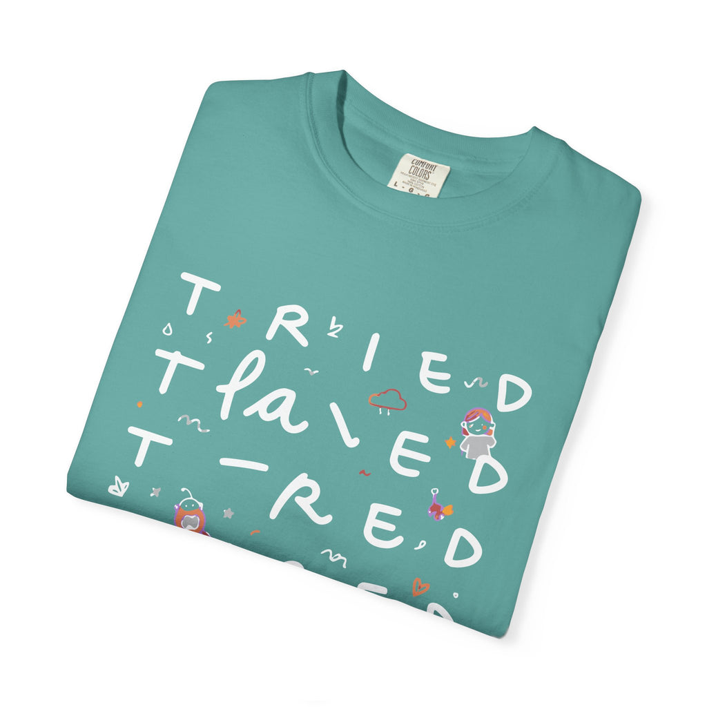 Tried, Tried, Tired Tee