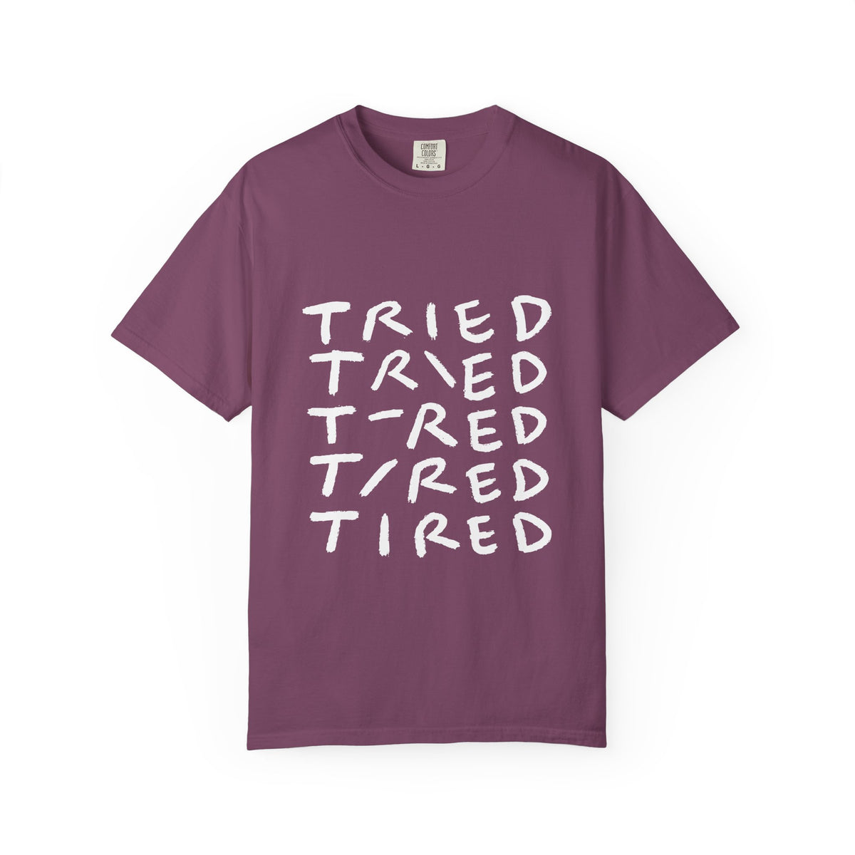 Tried, Tried, Tired, Tee