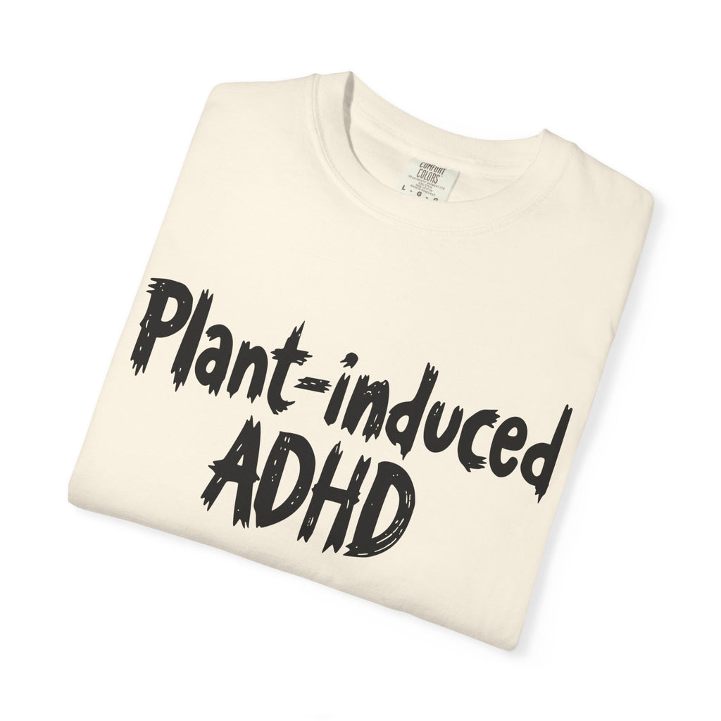 Plant-Induced ADHD T-Shirt