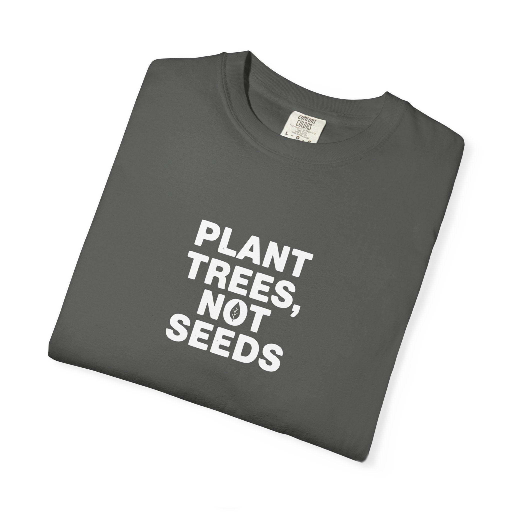 Plant Trees, Not Seeds tee