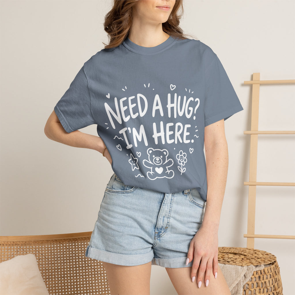 Need a Hug? I'm Here tee