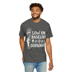 Low on baseline dopamine tee