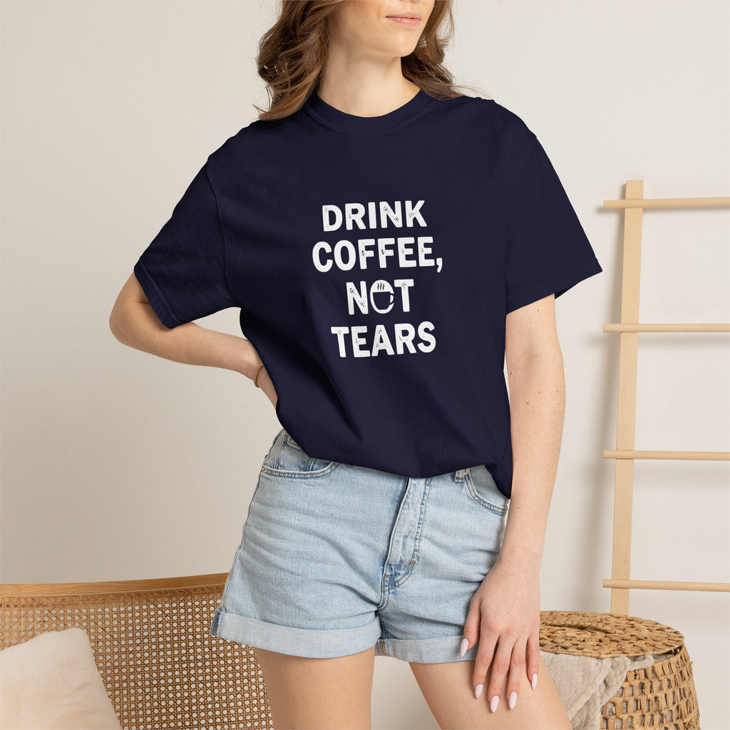 Drink Coffee, not Tears tee