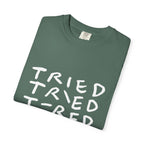 Tried, Tried, Tired, Tee