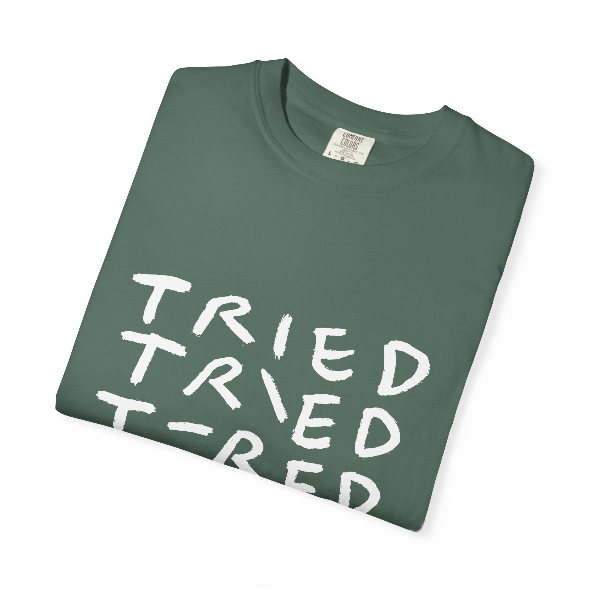 Tried, Tried, Tired, Tee