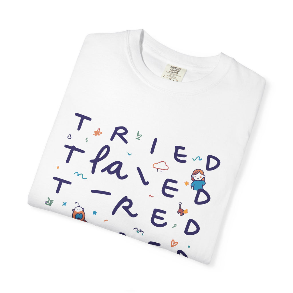 Tried, Tried, Tired Tee