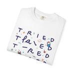 Tried, Tried, Tired Tee