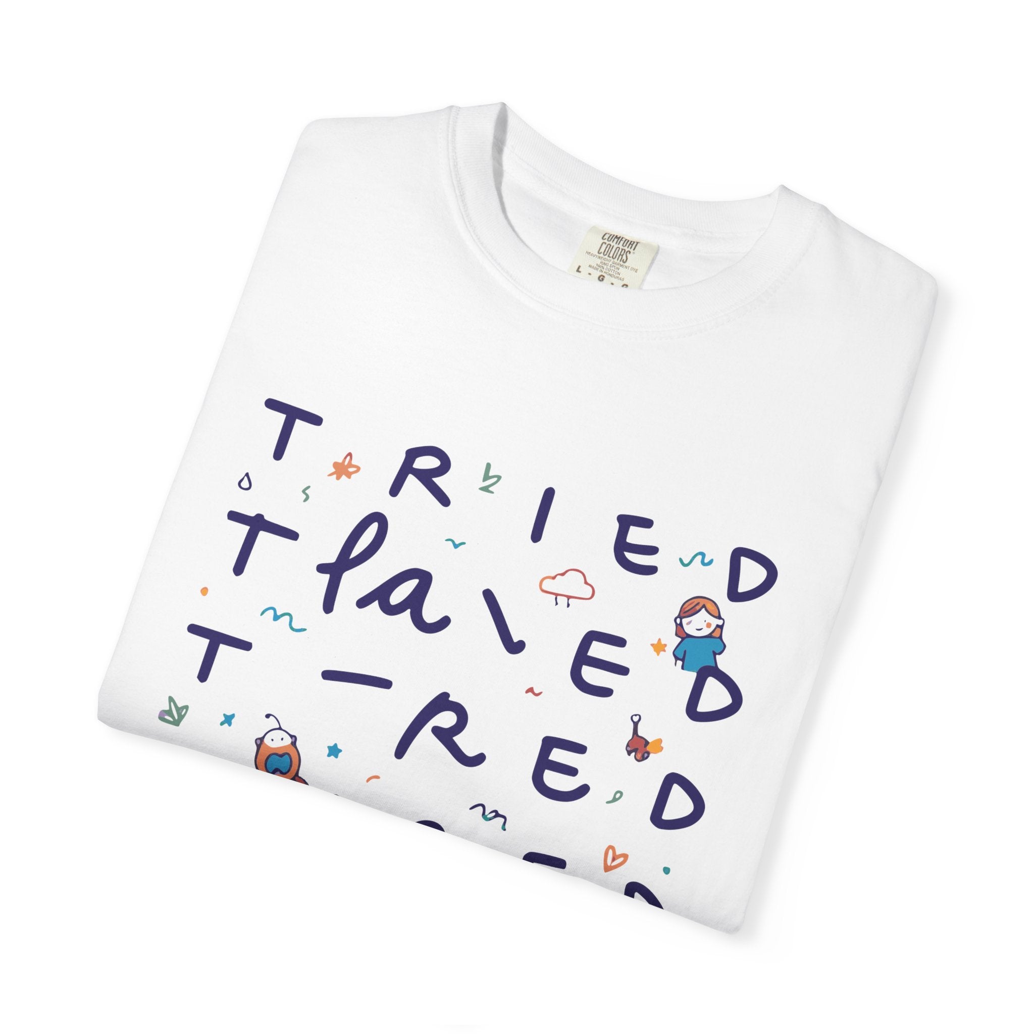 Tried, Tried, Tired Tee