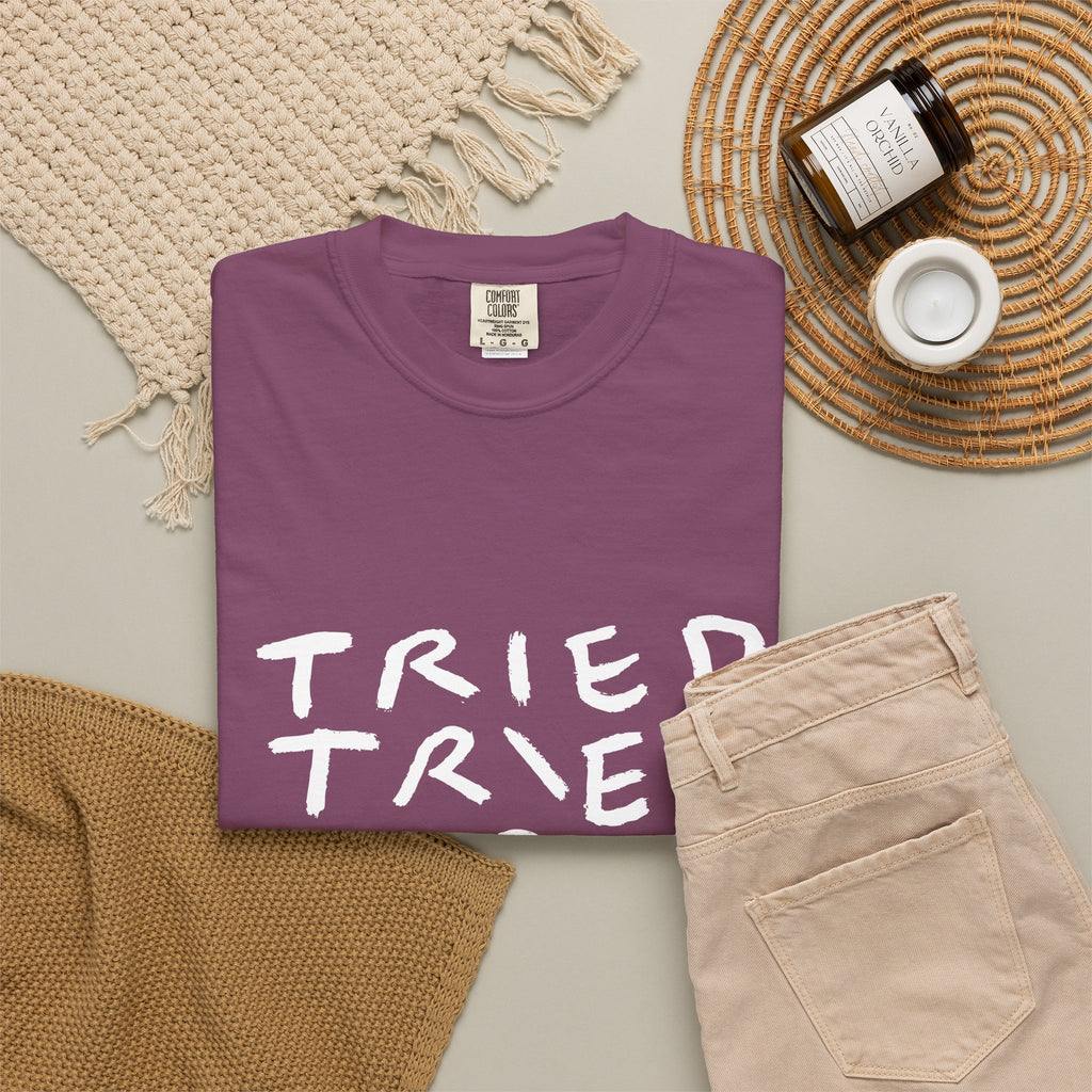 Tried, Tried, Tired, Tee