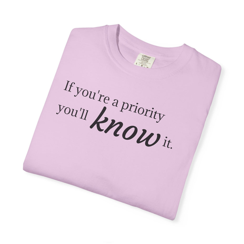 "If You're a Priority You'll Know It" Statement T-Shirt