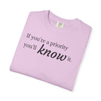 "If You're a Priority You'll Know It" Statement T-Shirt