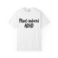 Plant-Induced ADHD T-Shirt