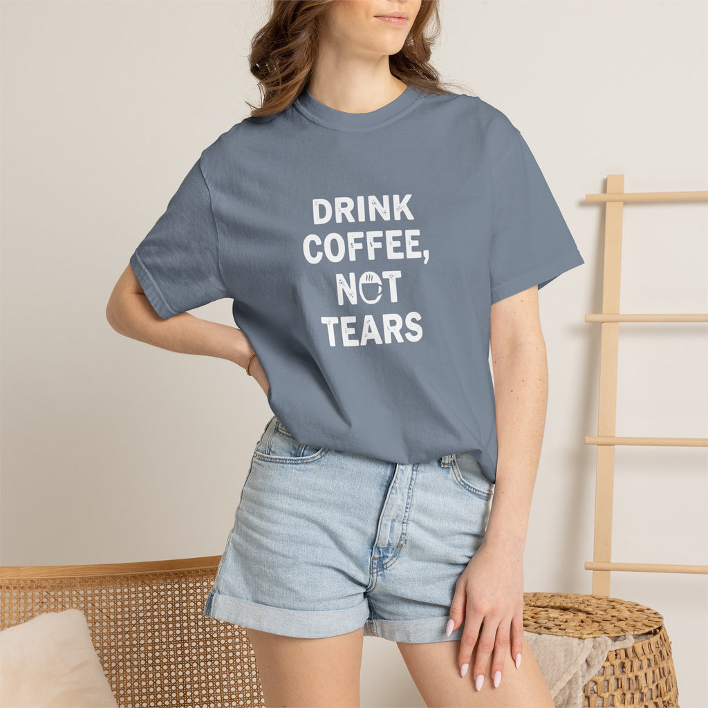 Drink Coffee, not Tears tee