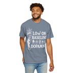 Low on baseline dopamine tee