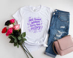 Well Behaved Women Rarely Make History Tee