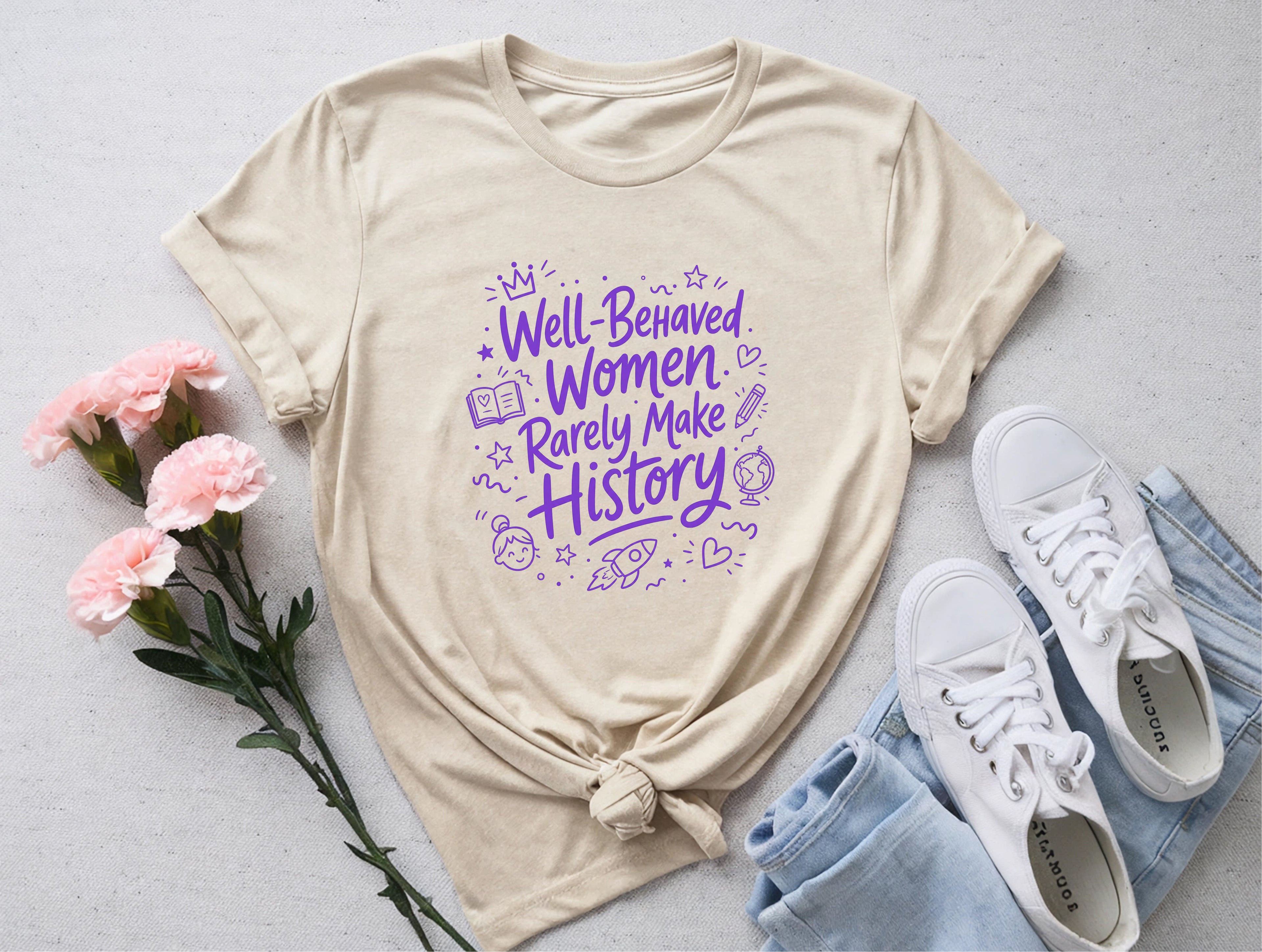 Well Behaved Women Rarely Make History Tee