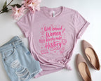Well Behaved Women Rarely Make History Tee