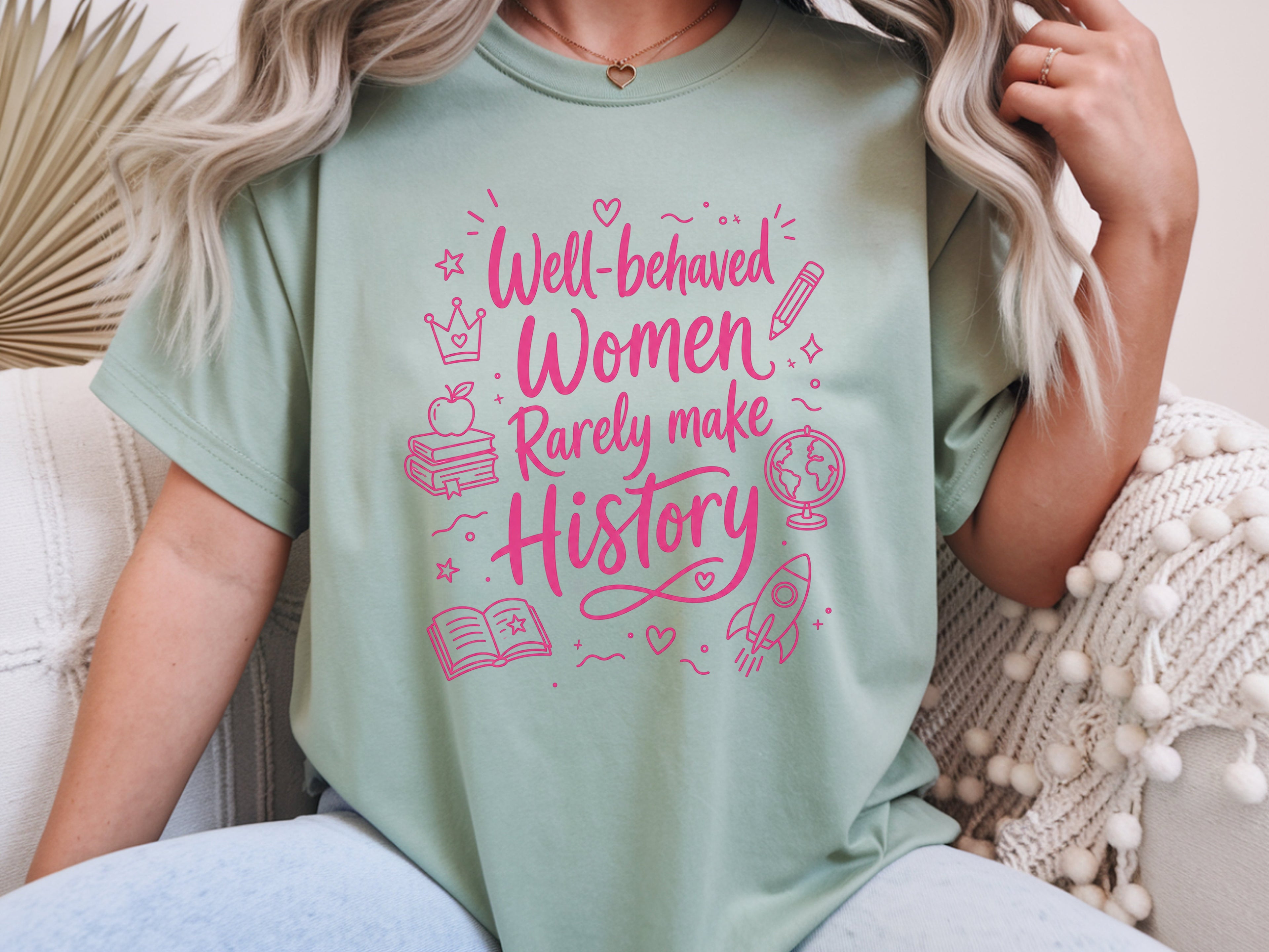 Well Behaved Women Rarely Make History Tee