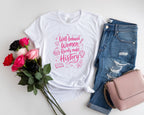 Well Behaved Women Rarely Make History Tee