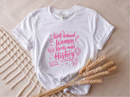 Well Behaved Women Rarely Make History Tee