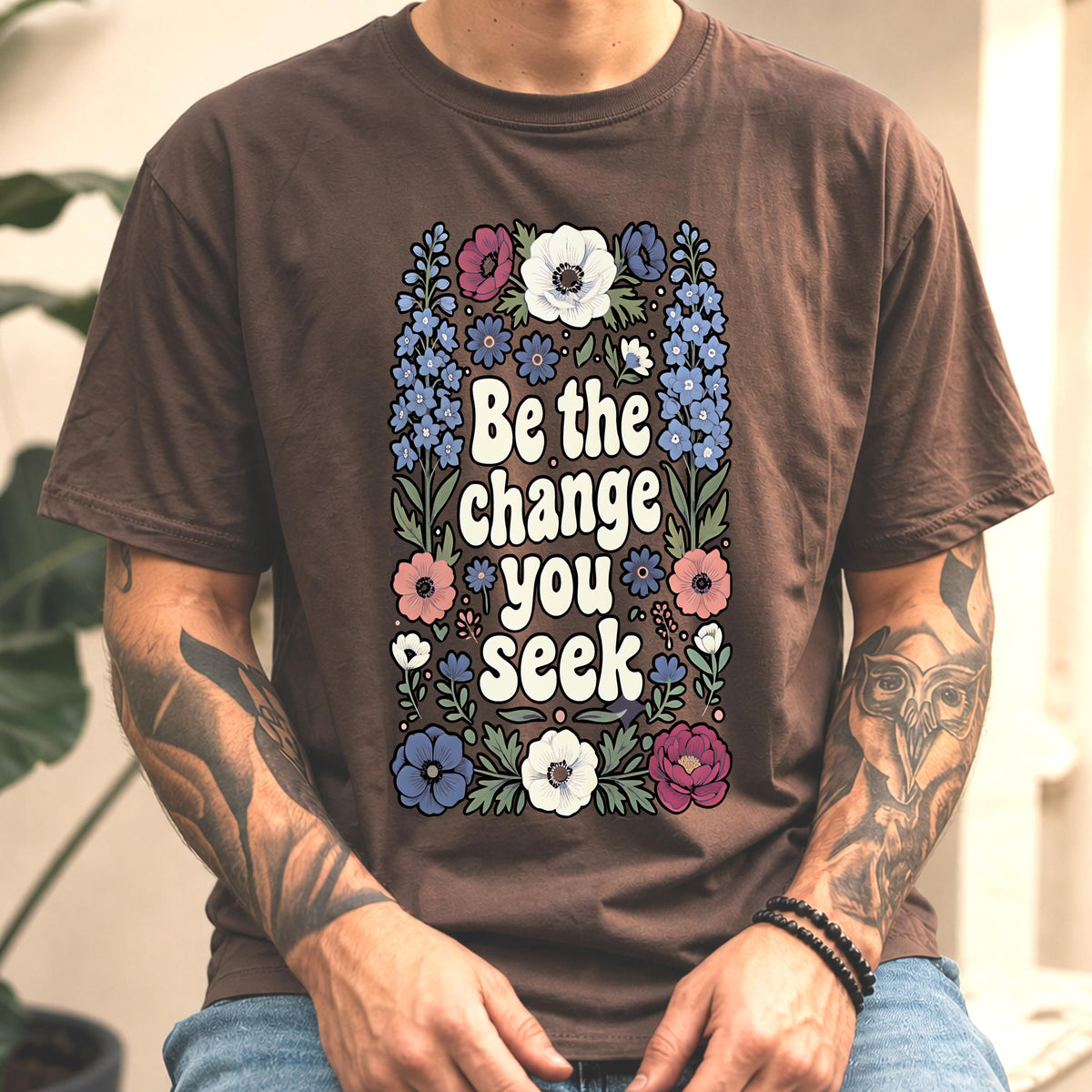 Be The Change You Seek Floral Inspirational Quote