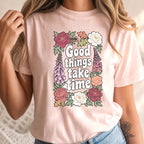 Good Things Take Time Inspirational Floral