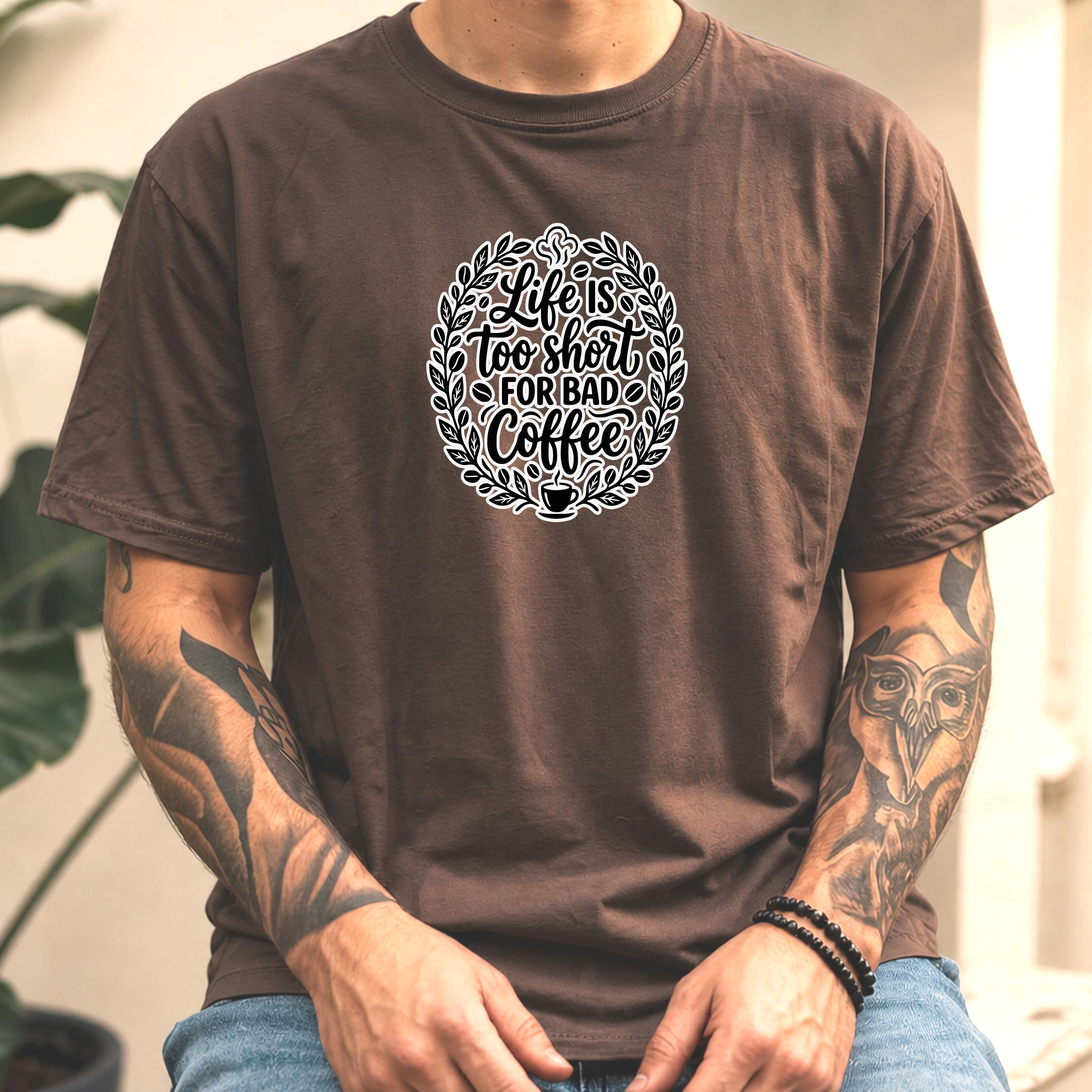 Life Is Too Short For Bad Coffee Shirt, Funny Coffee Lover Graphic Tee, Barista Gift, Caffeine Unisex Shirt, Coffee Lover Gift For Her