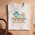 Vacation Mode Just One More Tropical Getaway Shirt