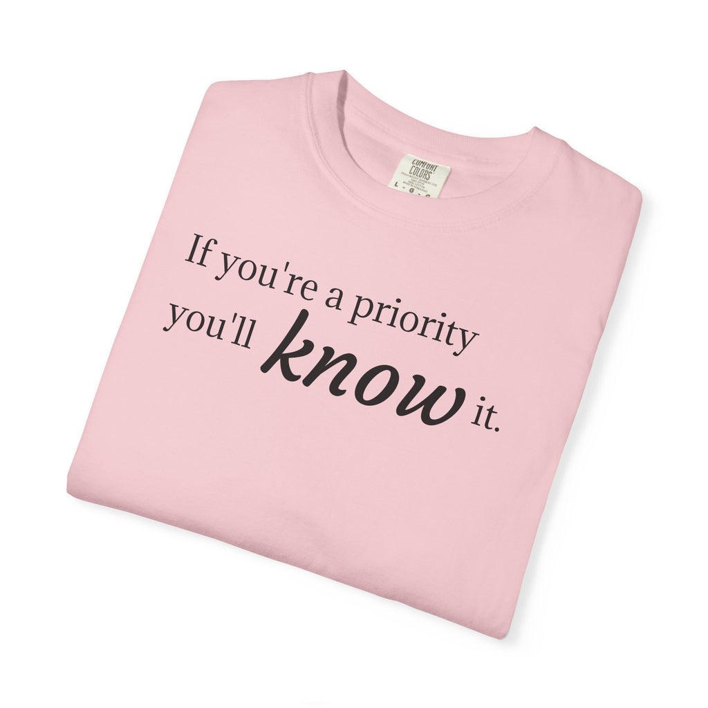 "If You're a Priority You'll Know It" Statement T-Shirt