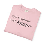 "If You're a Priority You'll Know It" Statement T-Shirt