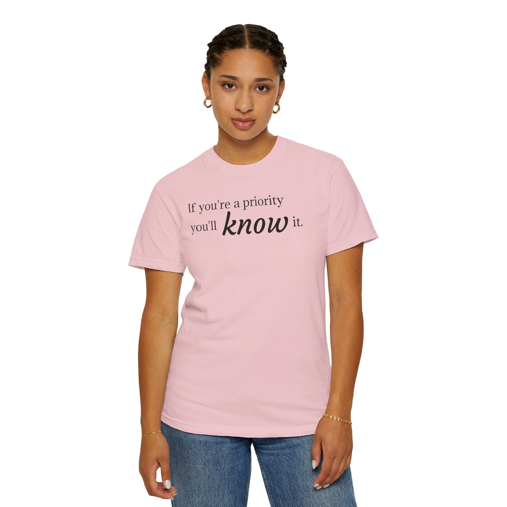 "If You're a Priority You'll Know It" Statement T-Shirt