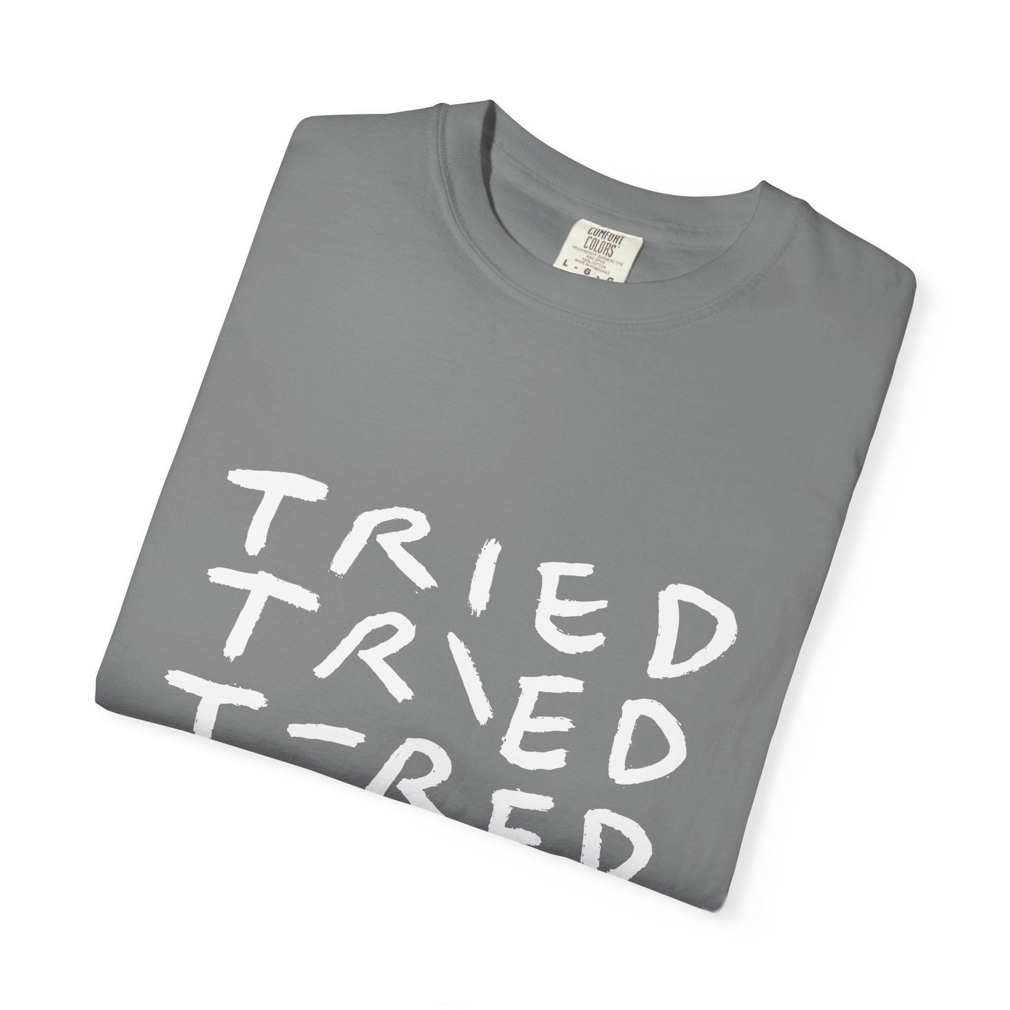 Tried, Tried, Tired, Tee