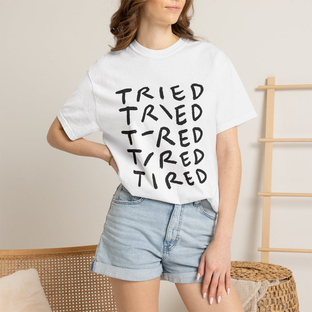 Tried, Tried, Tired, Tee