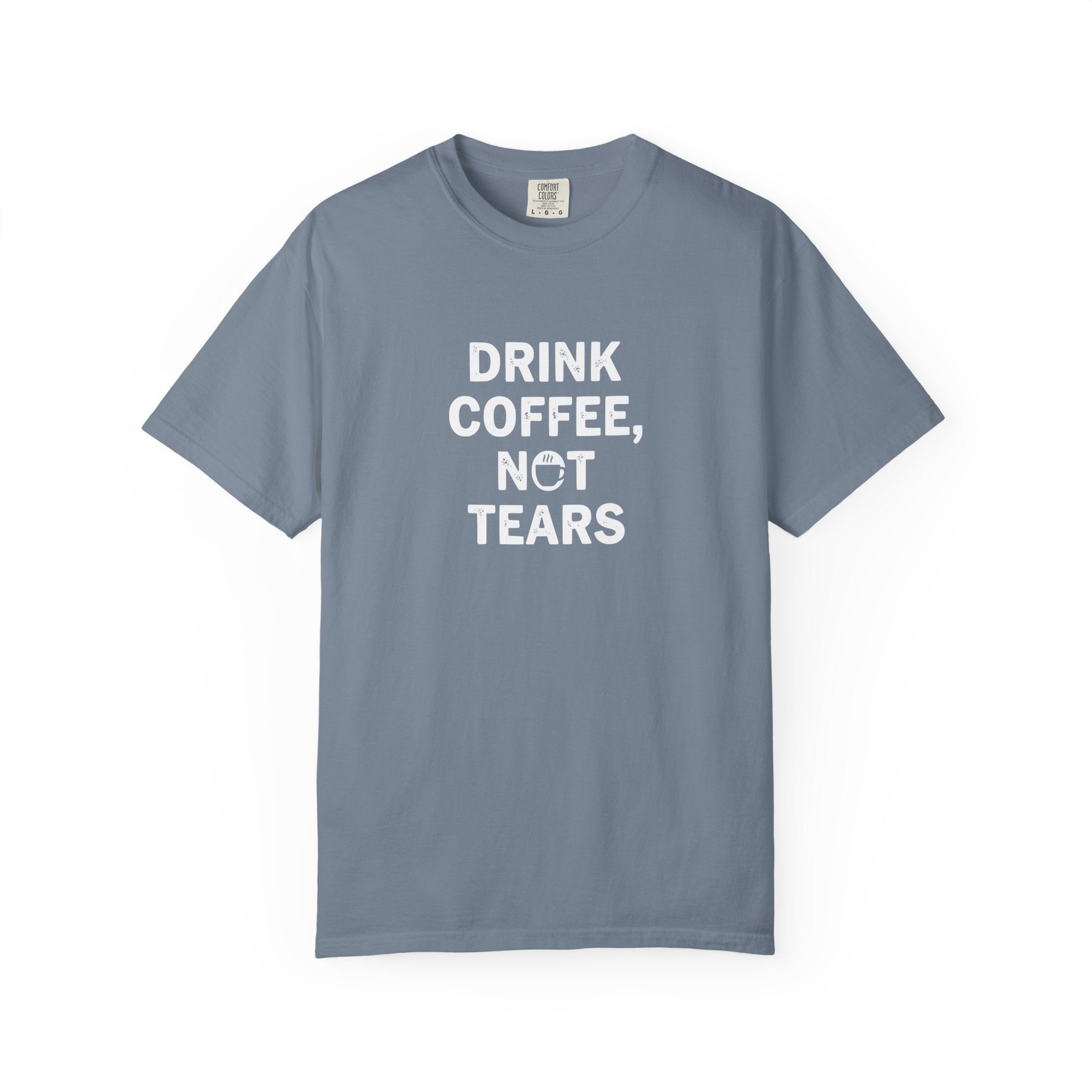 Drink Coffee, not Tears tee