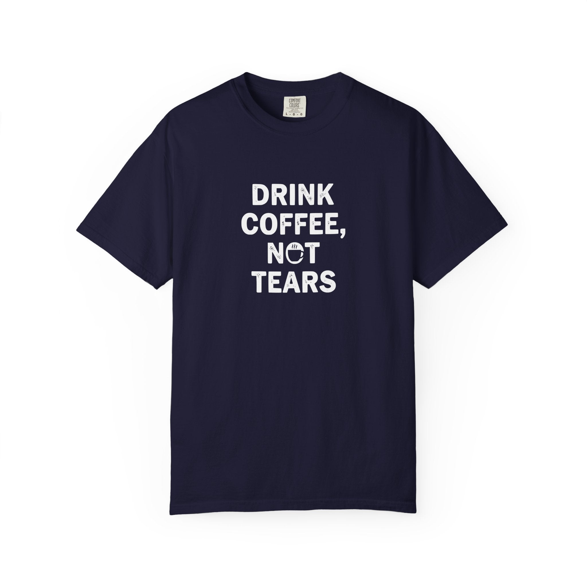 Drink Coffee, not Tears tee