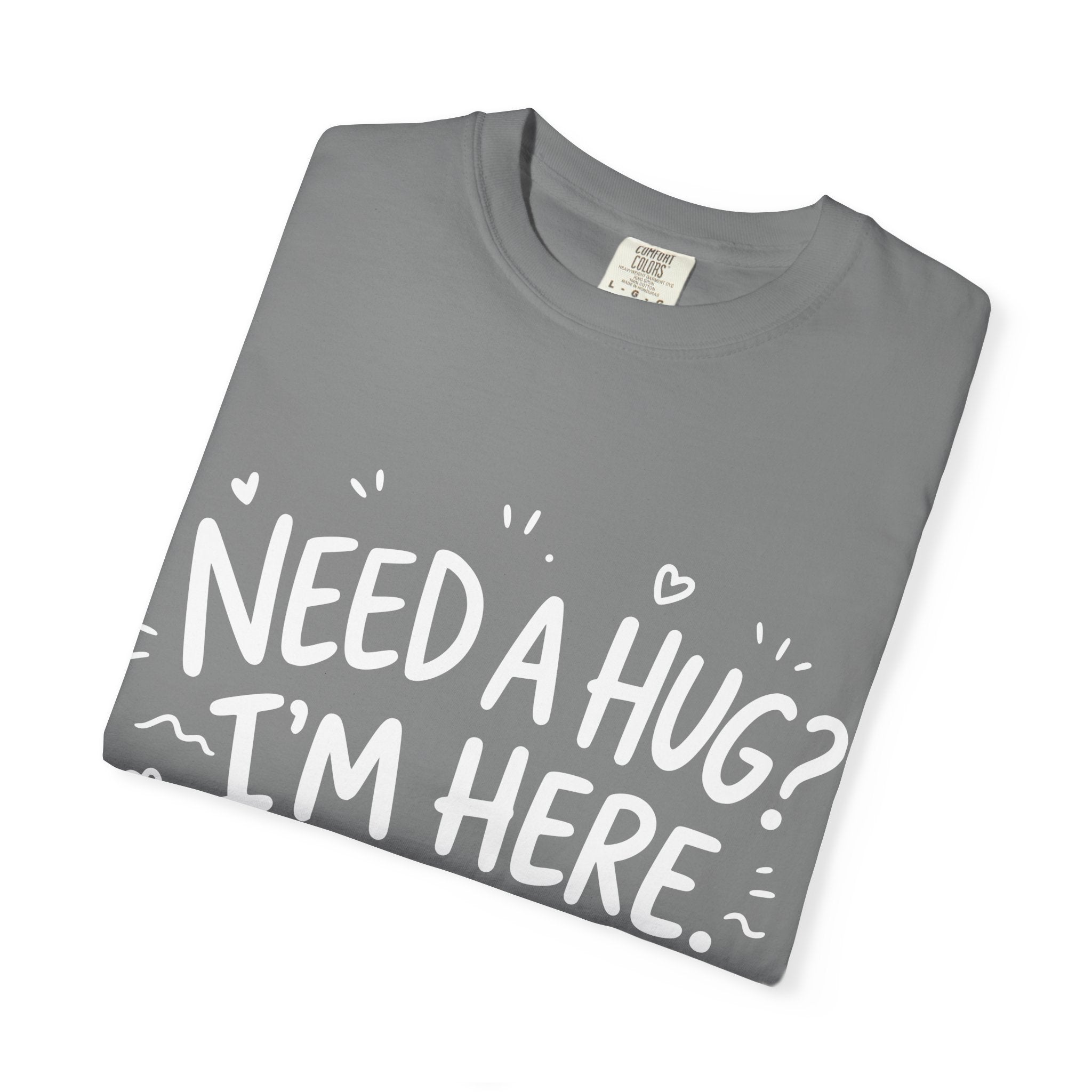 Need a Hug? I'm Here tee